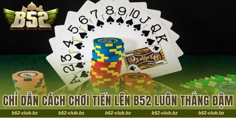 cách chơi Tiến Lên B52