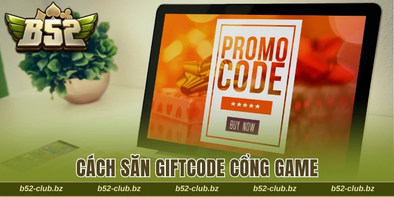 Cách săn Giftcode cổng game