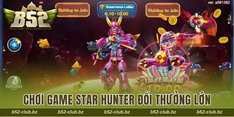 Chơi game Star Hunter đổi thưởng lớn nhận x300 lần
