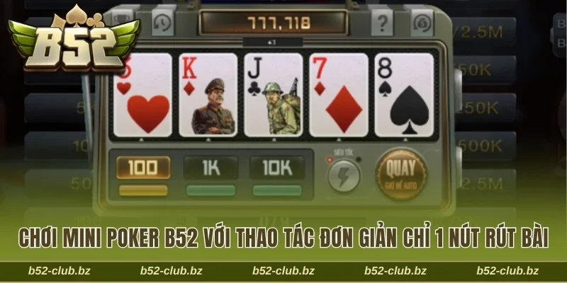 Chơi Mini Poker B52 với thao tác đơn giản chỉ 1 nút rút bài