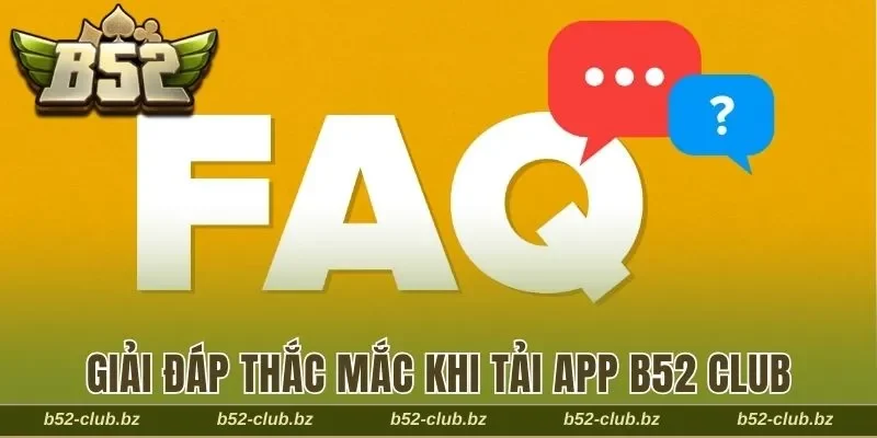 Giải đáp thắc mắc khi tải app B52