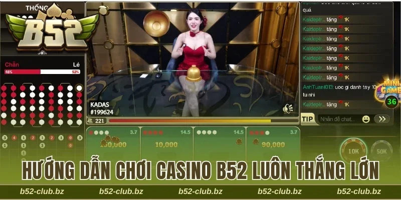Hướng dẫn chơi casino B52 luôn thắng lớn