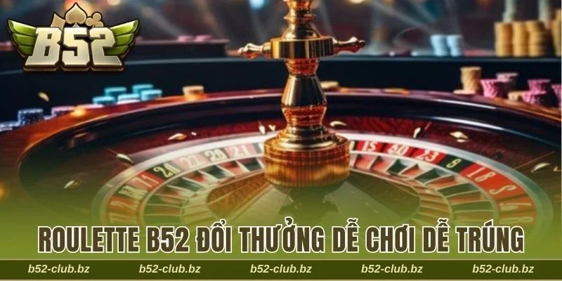 Roulette B52 đổi thưởng