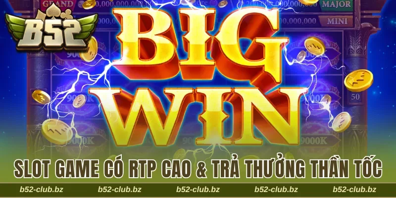 Slot game thiết lập RTP cao & cam kết trả thưởng thần tốc
