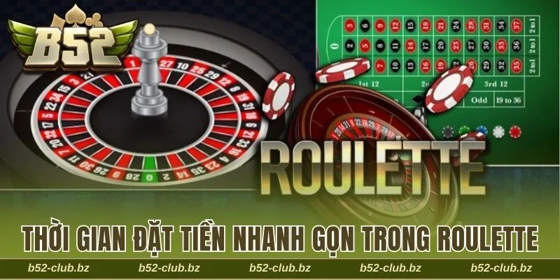 Thời gian đặt tiền nhanh gọn trong Roulette