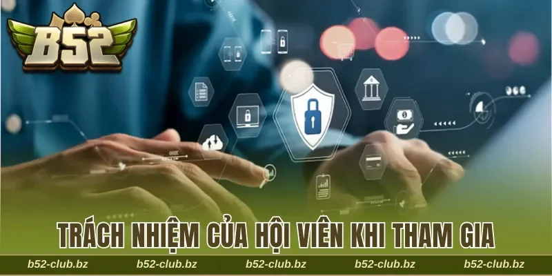 Trách nhiệm của hội viên khi tham gia B52 Club