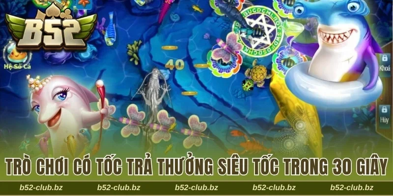 Trò chơi có tốc trả thưởng siêu tốc trong 30 giây
